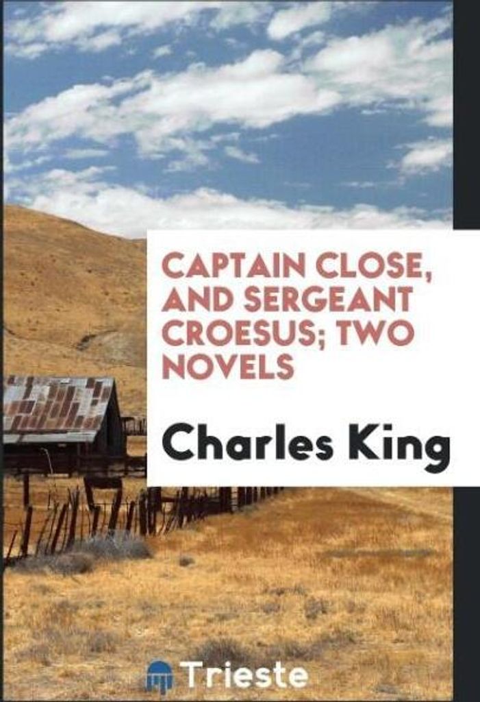 Captain Close, and Sergeant Croesus; two novels
