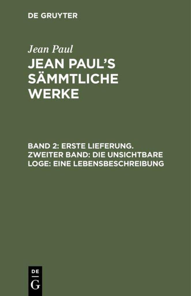 Erste Lieferung. Zweiter Band: Die unsichtbare Loge. Eine Lebensbeschreibung