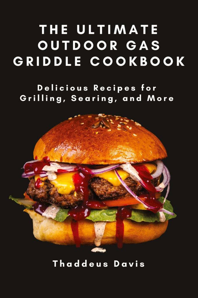 The Ultimate Outdoor Gas Griddle Cookbook