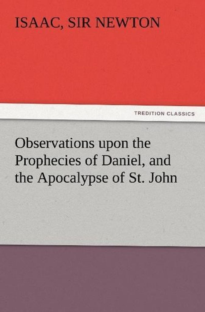 Beobachtungen zu den Prophezeiungen Daniels und der Apokalypse des Heiligen Johannes