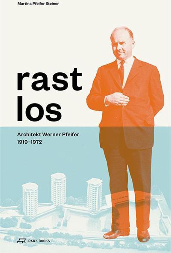 Rastlos: Architekt Werner Pfeifer 1919-1972