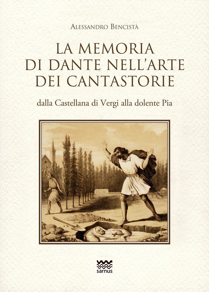 La memoria di Dante nell'arte dei cantastorie dalla Castellana di Vergi alla dolente Pia. Con la versione integrale dei poemetti in ottava rima: 'L...