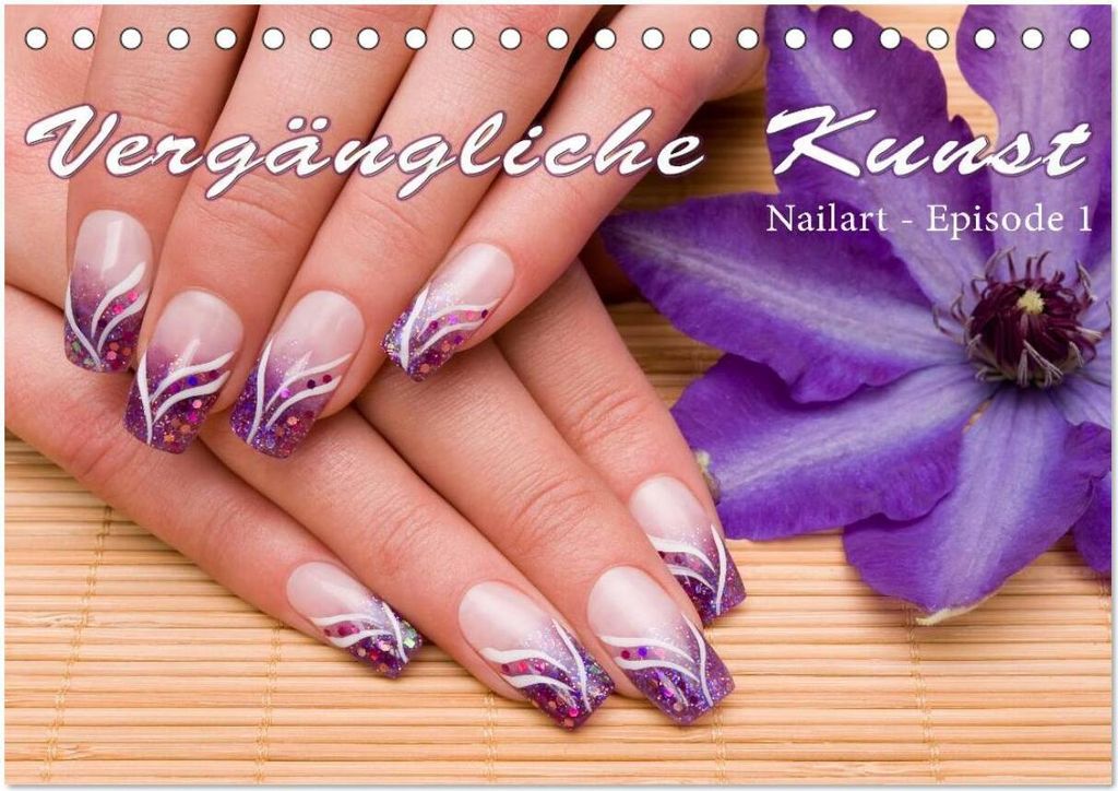 Vergängliche Kunst - Nailart Episode 1 (Tischkalender 2026 DIN A5 quer), CALVENDO Monatskalender