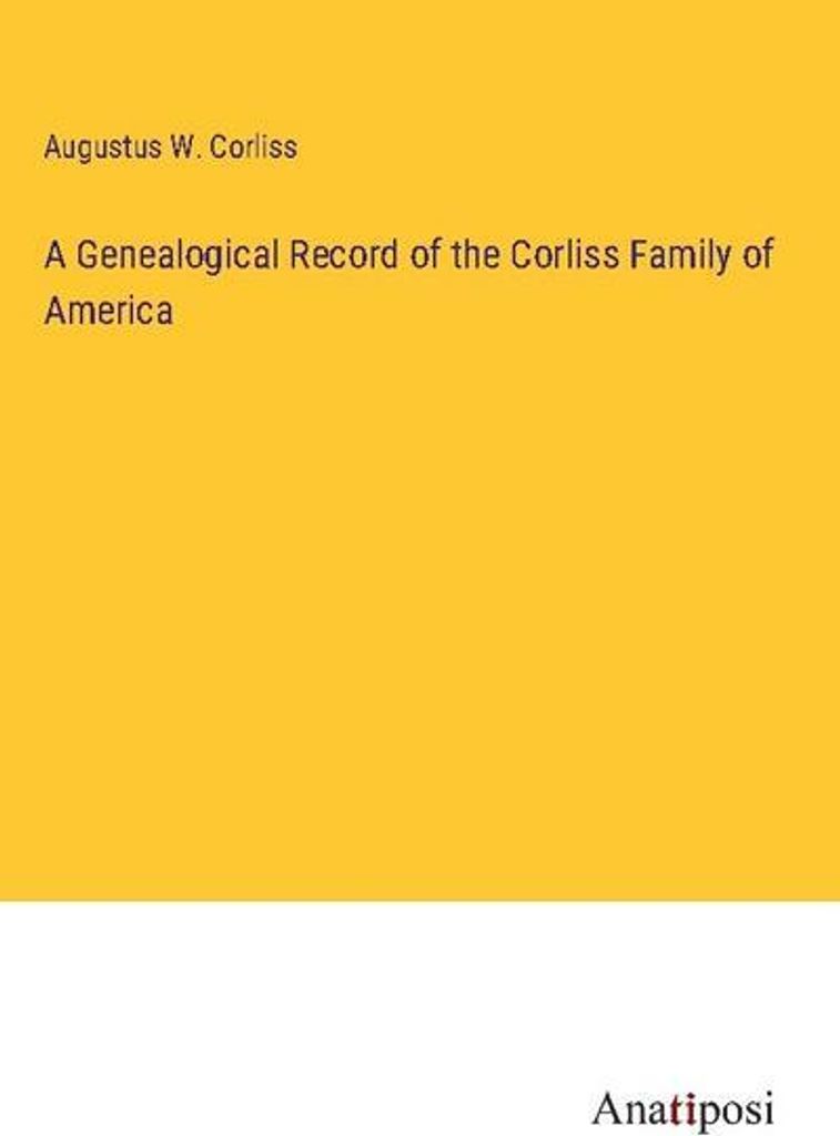 A Genealogical Record of the Corliss Family of America