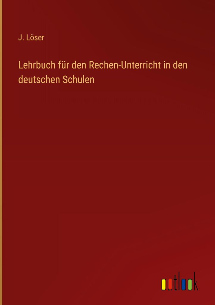 Lehrbuch für den Rechen-Unterricht in den deutschen Schulen
