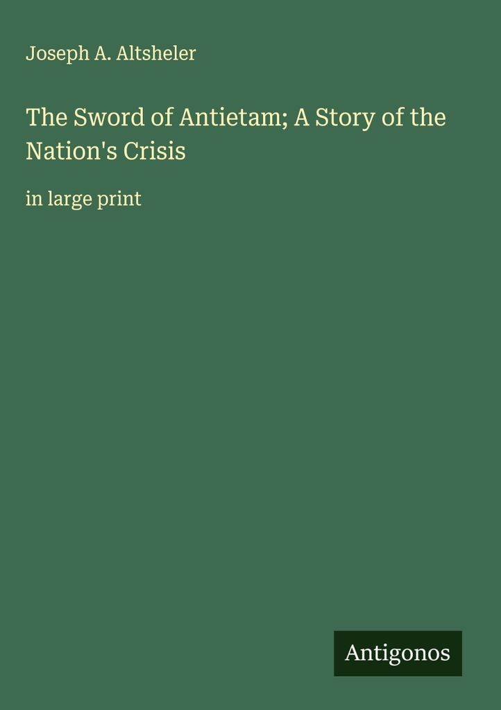 Das Schwert von Antietam Eine Geschichte der Krise der Nation