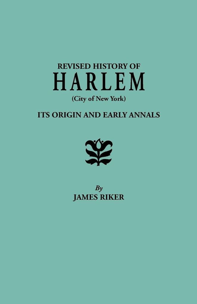 Revised History of Harlem (City of New York). Its Origin and Early Annals