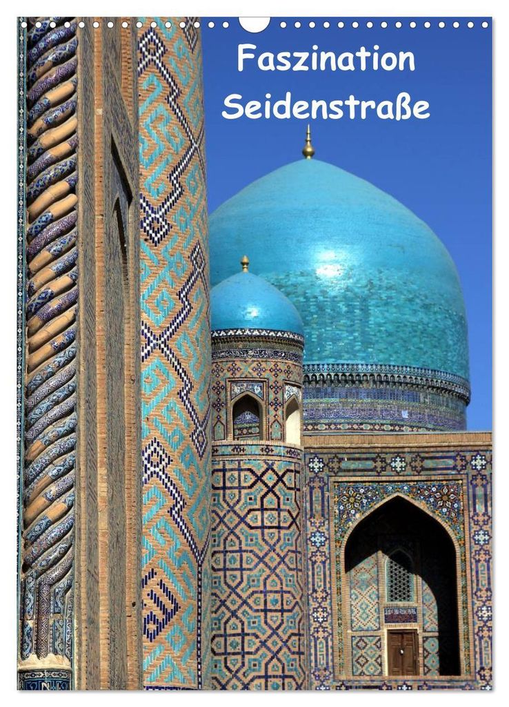 Faszination Seidenstraße (Wandkalender 2027 DIN A3 hoch), CALVENDO Monatskalender
