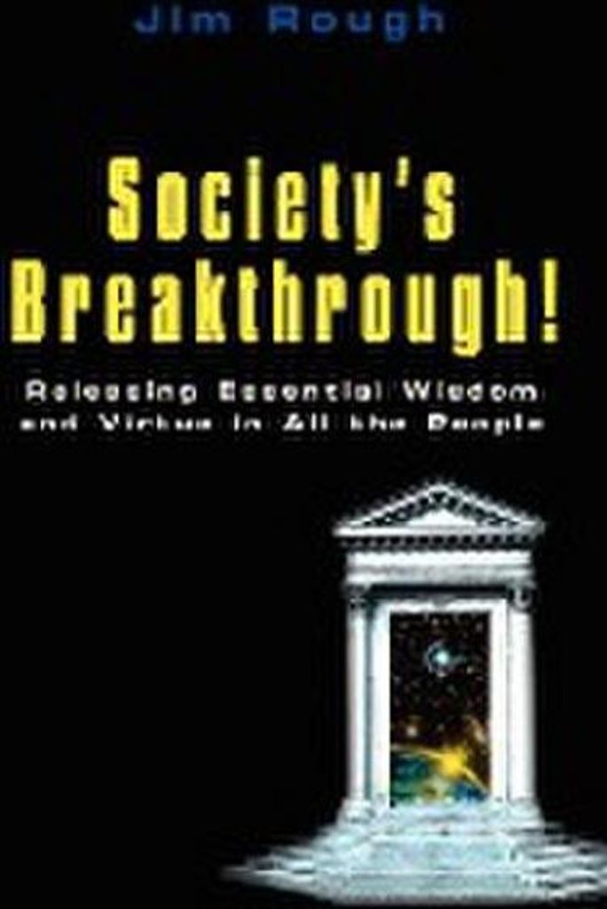 Society's Breakthrough!: Releasing Essential Wisdom and Virtue in All the People