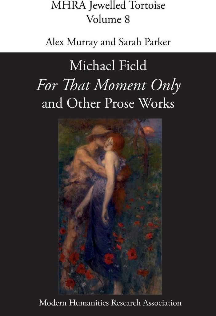 'For That Moment Only' and Other Prose Works, by Michael Field,