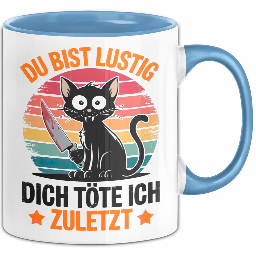 Sarkastische Katze Tier Tasse Geschenk Lustige Geschenkidee Spruch Du Bist Lustig Dich Töte Ich Zuletzt (Blau)