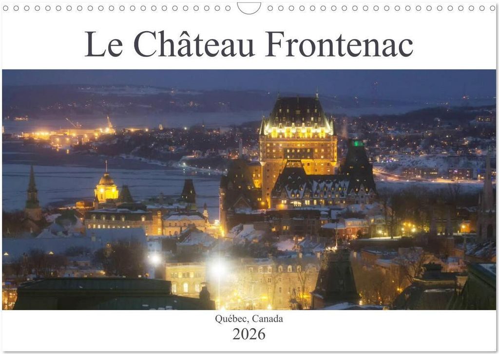 Le Château Frontenac (Calendrier mural 2026 DIN A3 vertical), CALVENDO calendrier mensuel