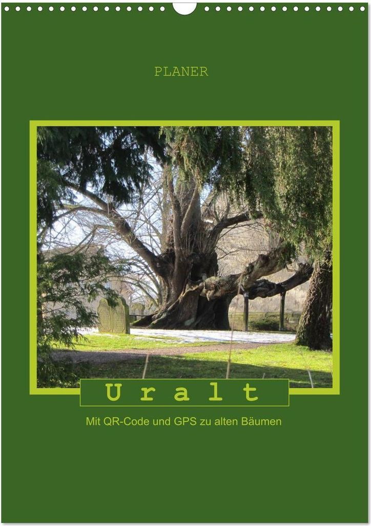 Uralt - Mit QR-Code und GPS zu alten Bäumen (Wandkalender 2026 DIN A3 hoch), CALVENDO Monatskalender