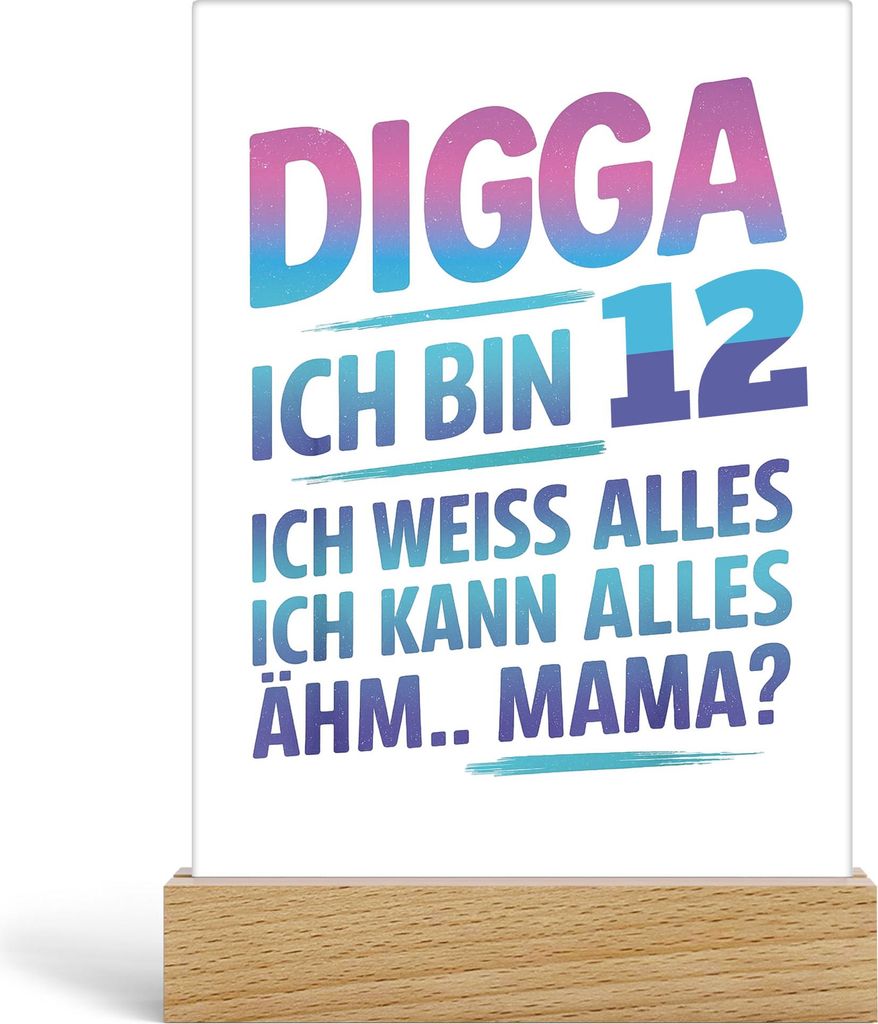 Digga ich bin 12 ich weiss alles ich kann alles ähm Mama Acrylaufsteller Geschenkidee Kinder Geburtstag lustig Jugendliche