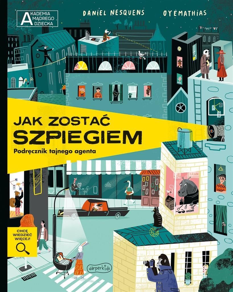 Akademia mądrego dziecka. Chcę wiedzieć więcej. Jak zostać szpiegiem. Podręcznik tajnego agenta