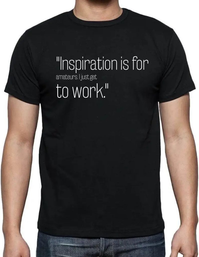 Herren Grafik T-Shirt Inspiration ist etwas für Amateure Ich mache mich einfach an die Arbeit – Inspiration Is For Amateurs I Just Get To Work