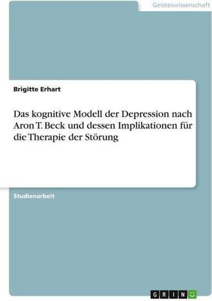 Das kognitive Modell der Depression nach Aron T. Beck und dessen Implikationen für die Therapie der Störung