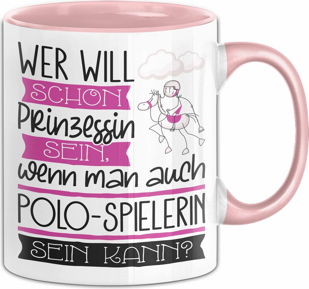 Polo-Spielerin Tasse Geschenk Spruch Wer Will Schon Prinzessin Sein Wenn Man Auch Polo-Spielerin Sein Kann (Rosa)