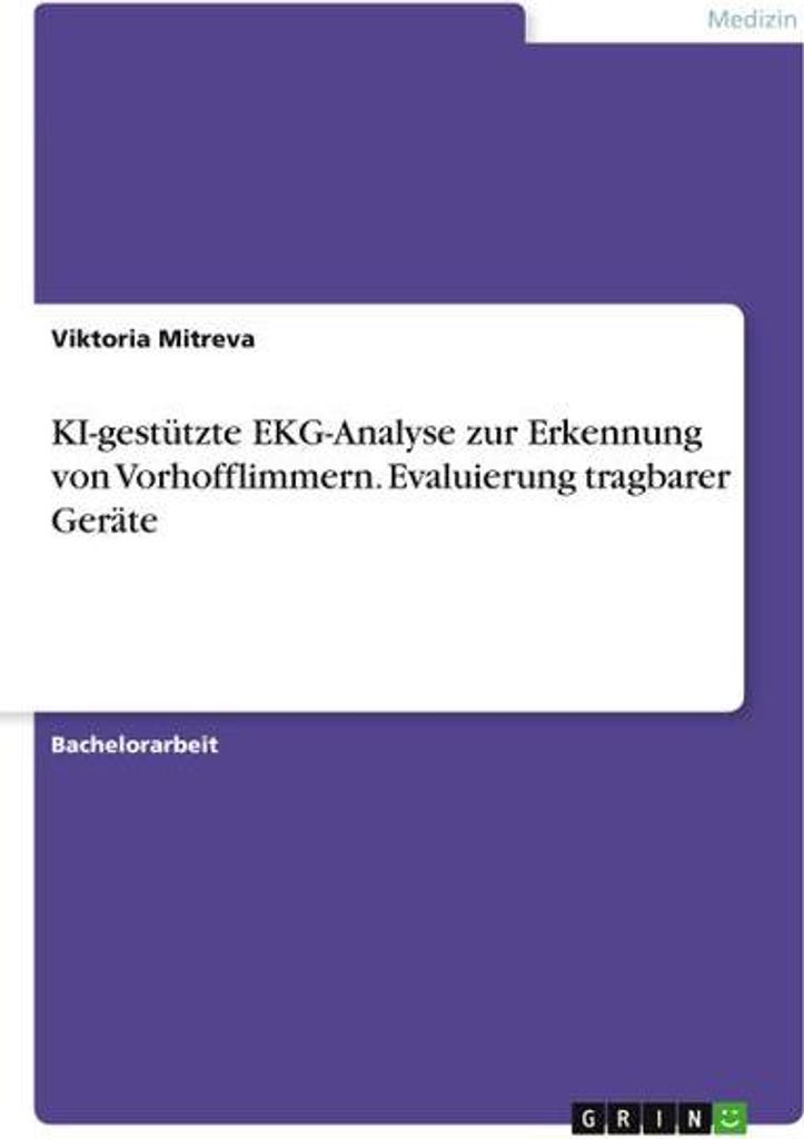 KI-gestützte EKG-Analyse zur Erkennung von Vorhofflimmern. Evaluierung tragbarer Geräte