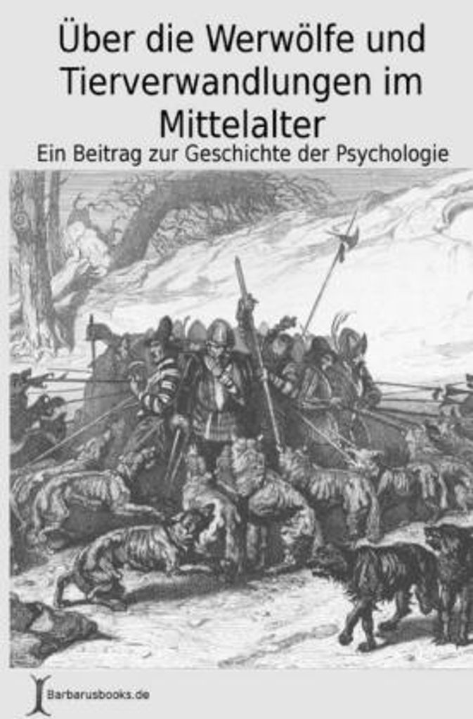 Über die Werwölfe und Tierverwandlungen im Mittelalter