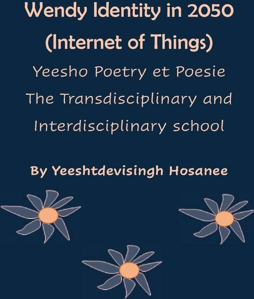 Wendy Identity in 2050 (Internet of Things), Yeesho Poetry et Poesie , The Transdisciplinary & Interdisciplinary school