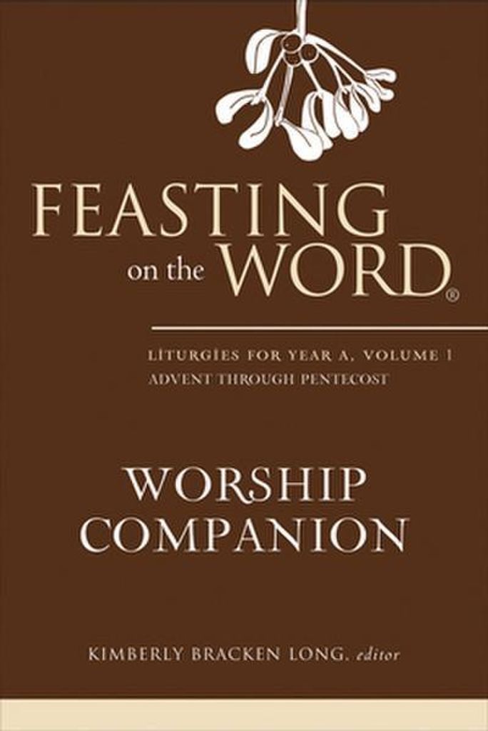 Feasting on the Word Worship Companion: Liturgien für das Jahr A, Band 1