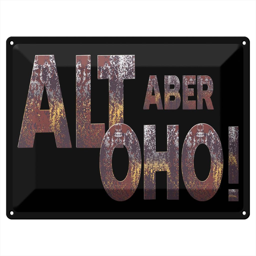 Blechschild Alt aber oho, 40 x 30 cm, Blechschilder Spruch Glück Weisheit