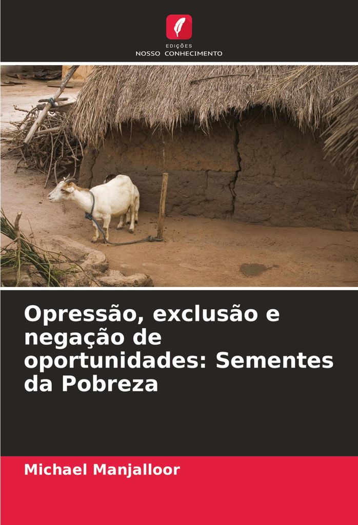 Opressão, exclusão e negação de oportunidades: Sementes da Pobreza
