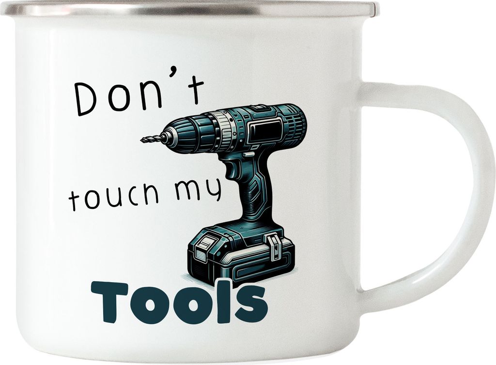 Don't touch my tools Akkuschrauber Bohrmaschine Emaille Tasse - Werkzeugliebhaber Präsent