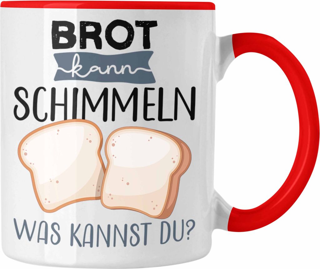 Trendation - Brot Kann Schimmeln Was Kannst Du Tasse Geschenk Lustiger Spruch Kaffeetasse (Rot)