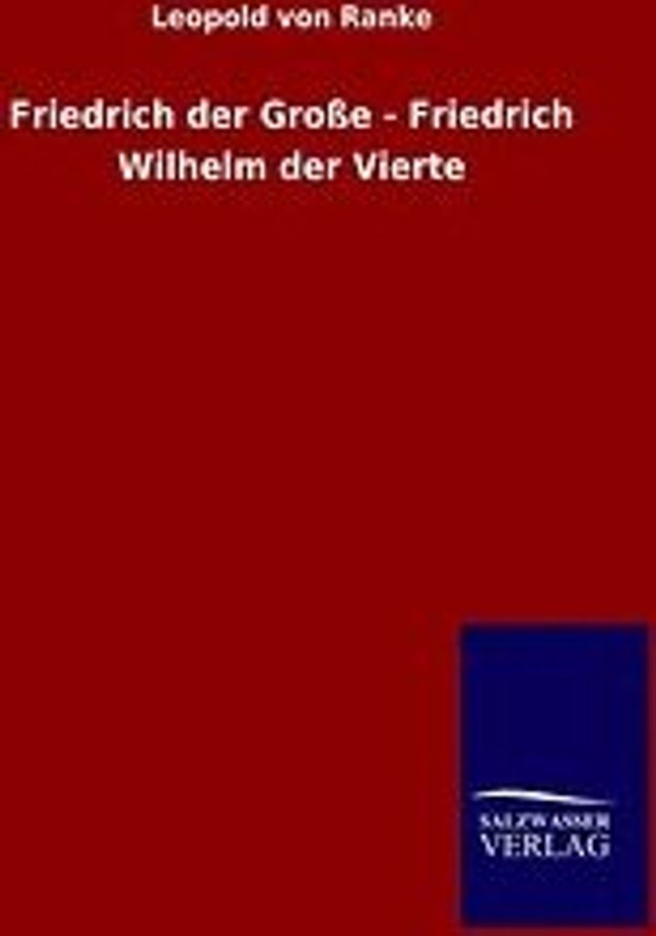 Friedrich der Große - Friedrich Wilhelm der Vierte