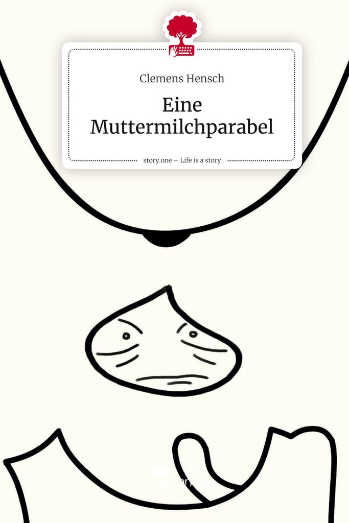 Eine Muttermilchparabel. Life is a Story - story.one