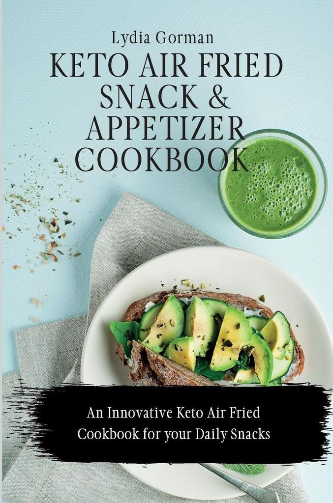 Keto Air Fried Snack and Appetizer Cookbook