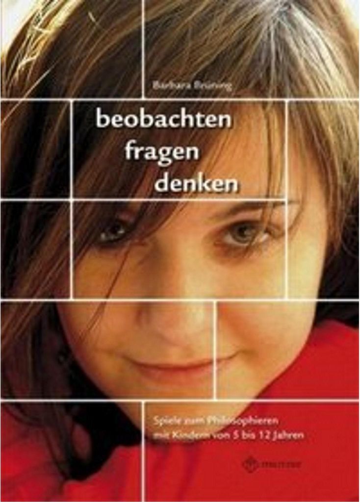 beobachten, fragen, denken - Spiele zum Philosophieren mit Kindern von 5-12 Jahren: Materialsammlung