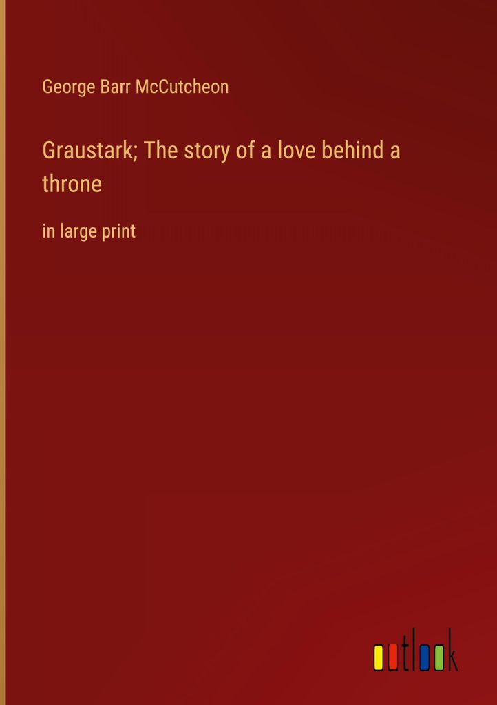 Graustark The story of a love behind a throne