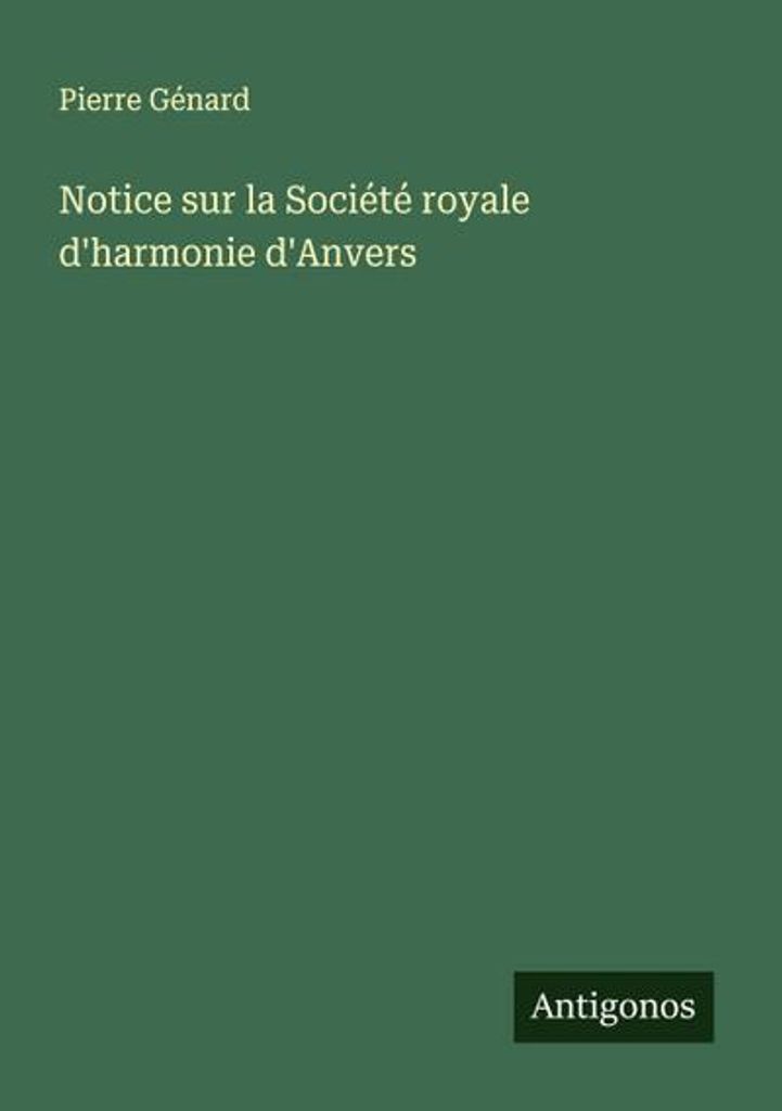 Notice sur la Société royale d'harmonie d'Anvers