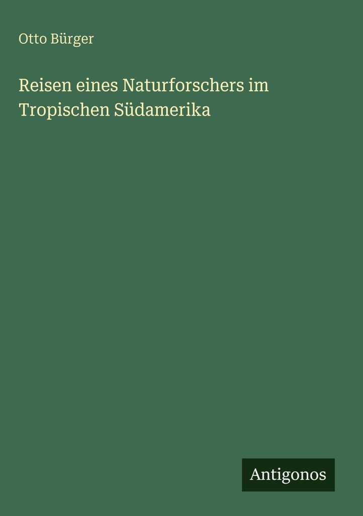 Reisen eines Naturforschers im Tropischen Südamerika