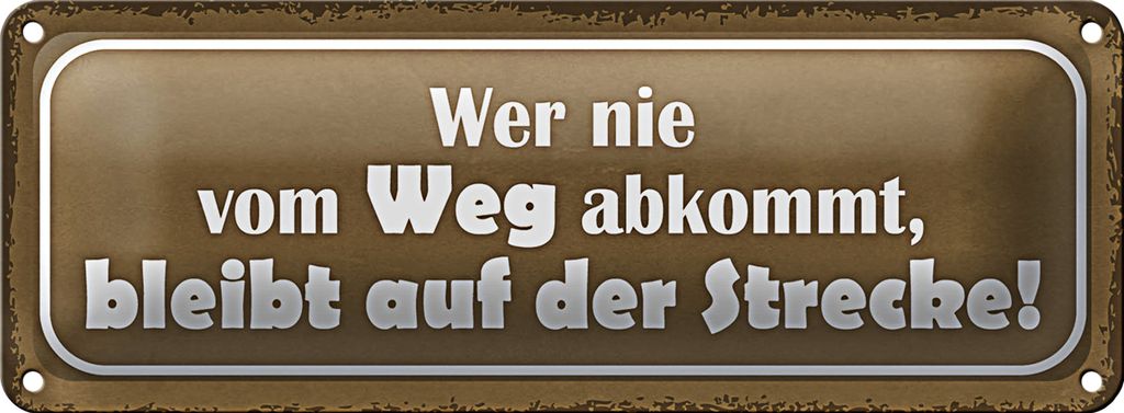 Blechschild Spruch 27x10cm wer nie vom Weg abkommt bleibt Dekoration