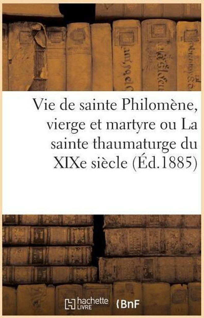 Vie De Sainte Philom Ne, Vierge Et Marty – Lingua: Inglese