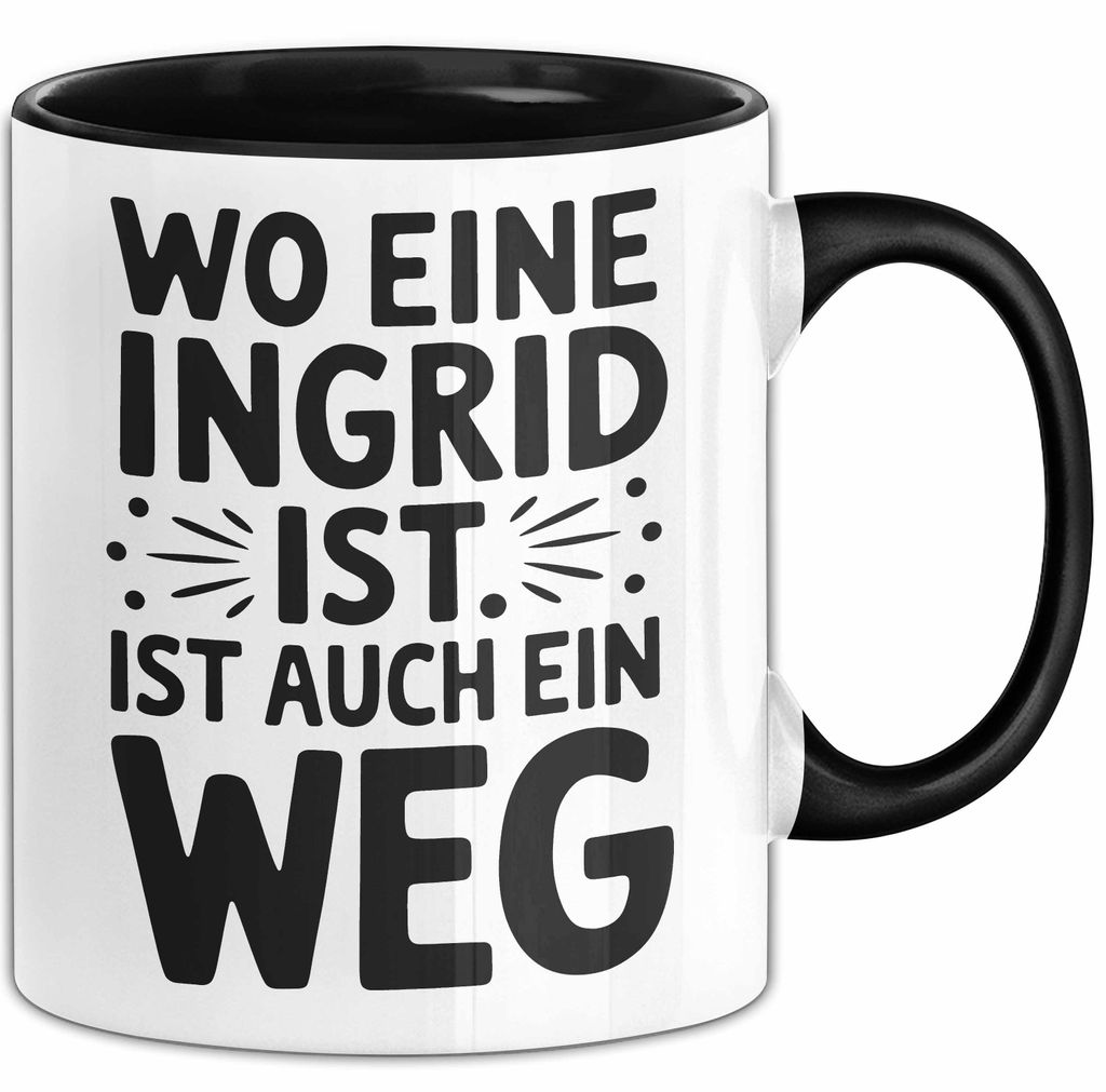 Ingrid Tasse Geschenk Wo Eine Ingrid Ist Ist Auch Ein Weg Geschenkidee Becher mit Name (Schwarz)