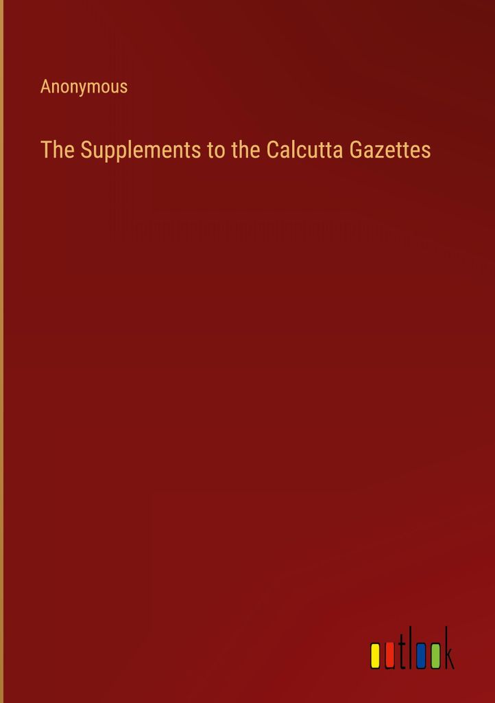 The Supplements to the Calcutta Gazettes