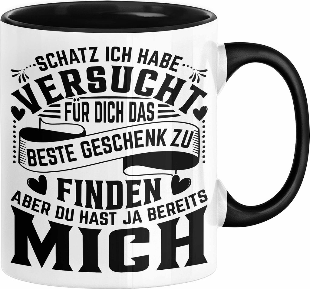 Valentinstag Tasse Geschenk Partner Geschenkidee Schatz Ich Habe Versucht Für Dich Das Beste Geschenk Zu Finden Aber Du Hast Ja Bereits Mich Kaffe...