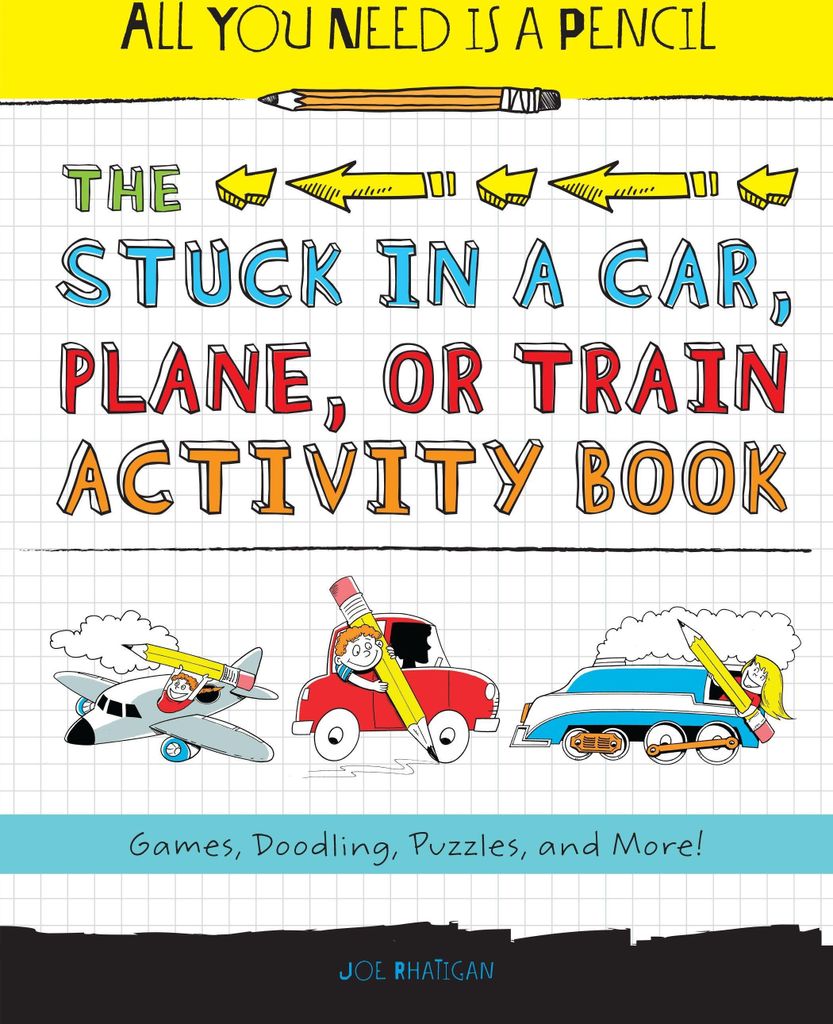 All You Need Is a Pencil: The Stuck in a Car, Plane, or Train Activity Book
