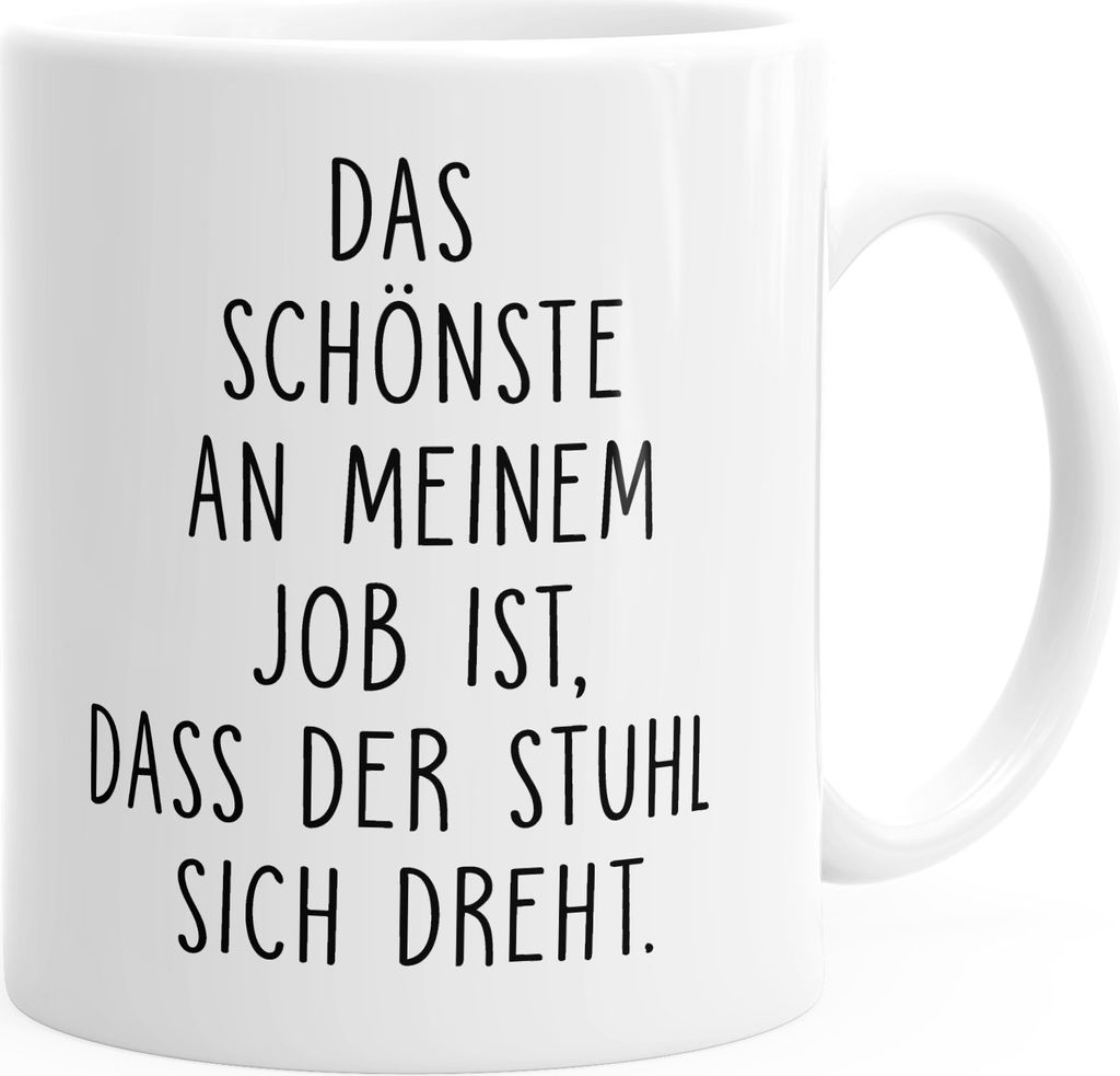 Büro-Tasse Kaffee-Tasse Das Schönste an meinem Job ist, dass der Stuhl sich dreht MoonWorks weiß unisize