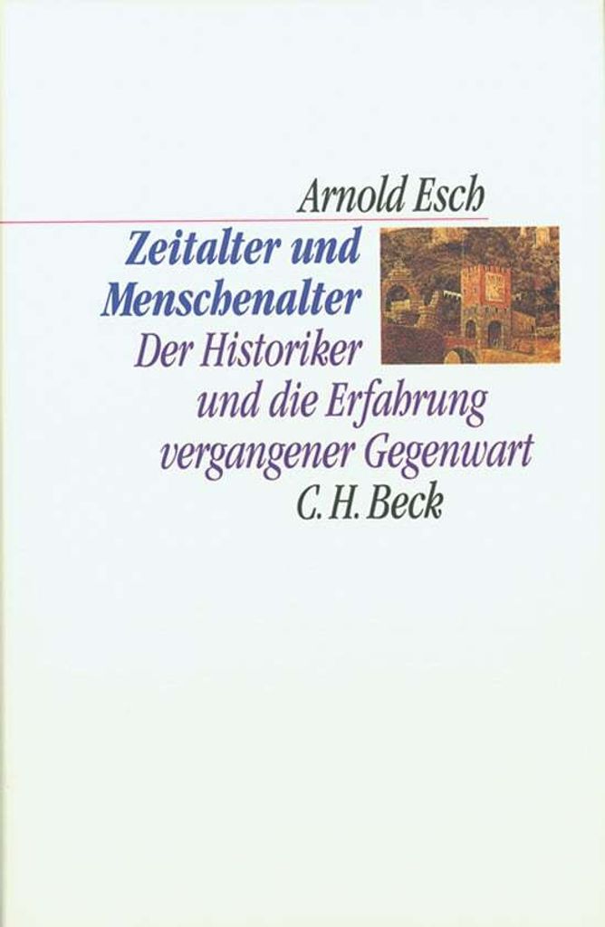 Zeitalter und Menschenalter: Der Historiker und die Erfahrung vergangener Gegenwart (C.H. Beck Kulturwissenschaft)