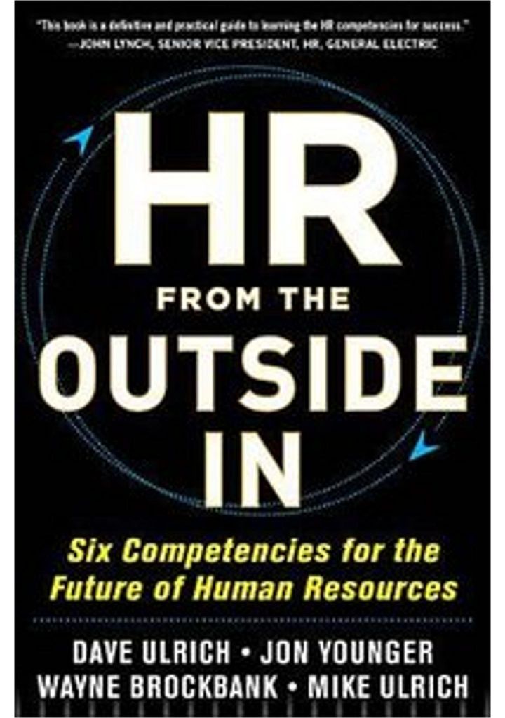 HR from the Outside In: Six Competencies for the Future of Human Resources