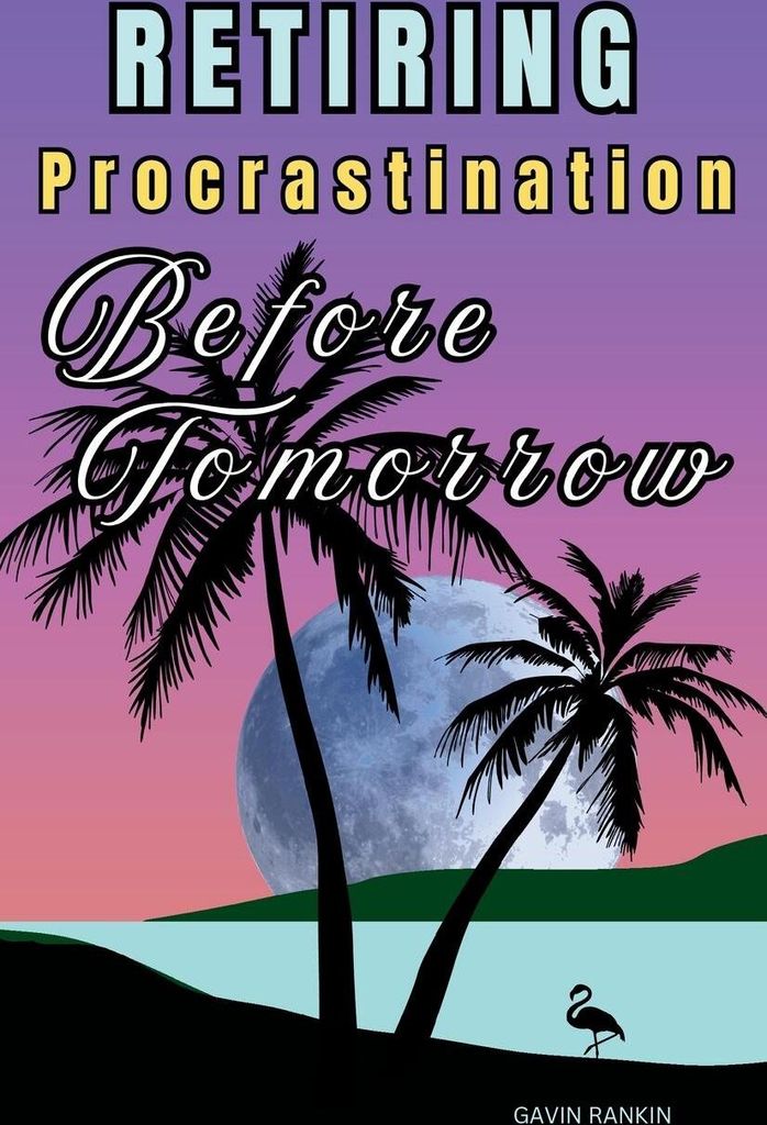 Retiring Procrastination Before Tomorrow