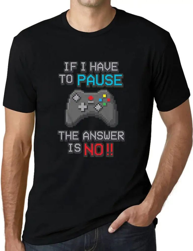 Herren Grafik T-Shirt Wenn ich mein Spiel pausieren muss lautet die Antwort: – If I Have To Pause My Game The Answer Is No Gaming Funny Gamer