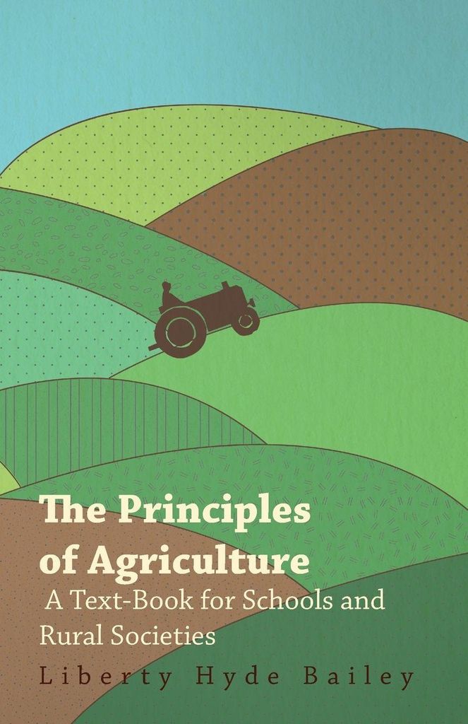 The Principles of Agriculture - A Text-Book for Schools and Rural Societies