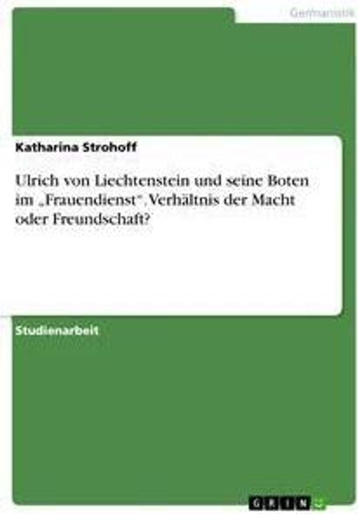 Ulrich von Liechtenstein und seine Boten im "Frauendienst". Verhältnis der Macht oder Freundschaft?